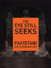 The Eye Still Seeks : Pakistani Contemporary Art - eBook