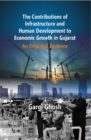 The Contributions of Infrastructure and Human Development To Economic Growth in Gujarat : An Empirical Evidence - eBook
