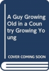 Guy Growing Old in a Country Growing Young - Book