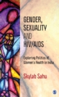 Gender, Sexuality and HIV/AIDS : Exploring Politics of Women's Health in India - Book