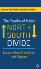 The Paradox of India's North-South Divide : Lessons from the States and Regions - Book