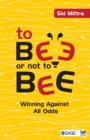 To Bee or Not to Bee : Winning Against All Odds - Book