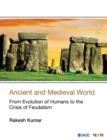 Ancient and Medieval World : From Evolution of Humans to the Crisis of Feudalism - Book