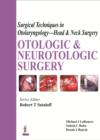 Surgical Techniques in Otolaryngology - Head & Neck Surgery: Otologic and Neurotologic Surgery - Book