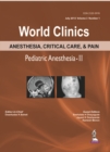 World Clinics Anesthesia, Critical Care & Pain: Pediatric Anesthesia-II : Volume 3, Number 1 - Book