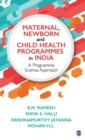 Maternal, Newborn and Child Health Programmes in India : A Programme Science Approach - Book