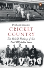 Cricket Country : The Untold History of the First All India Team - eBook
