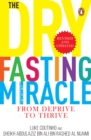The Dry Fasting Miracle : From Deprive to Thrive - eBook