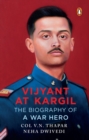 Vijyant at Kargil : The Biography of a War Hero - eBook