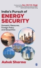 India's Pursuit of Energy Security : Domestic Measures, Foreign Policy and Geopolitics - Book