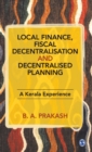 Local Finance, Fiscal Decentralisation and Decentralised Planning : A Kerala Experience - Book