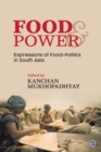 Food and Power : Expressions of Food-Politics in South Asia - Book