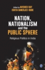 Nation, Nationalism and the Public Sphere : Religious Politics in India - Book