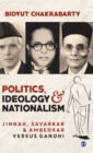 Politics, Ideology and Nationalism : Jinnah, Savarkar and Ambedkar versus Gandhi - Book