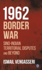 1962 Border War : Sino-Indian Territorial Disputes and Beyond - Book