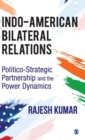 Indo-American Bilateral Relations : Politico-Strategic Partnership and the Power Dynamics - Book