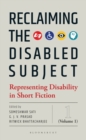 Reclaiming the Disabled Subject : Representing Disability in Short Fiction (Volume 1) - Book