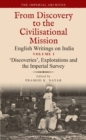 ‘Discoveries’, Explorations and the Imperial Survey : From Discovery to the Civilizational Mission: English Writings on India, The Imperial Archive, Volume 1 - Book