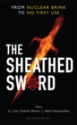 The Sheathed Sword : From Nuclear Brink to No First Use - Book