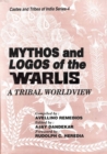 Mythos and Logos of The Warlis: A Tribal Worldview (Castes and Tribes of India Series-4) - eBook
