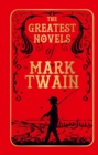 The Greatest Novels of Mark Twain (Deluxe Hardbound Edition) - eBook