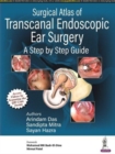 Surgical Atlas of Transcanal Endoscopic Ear Surgery : A Step by Step Guide - Book