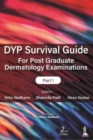 DYP Survival Guide for Post Graduate Dermatology Examinations: Part 1 - Book