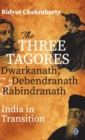 The Three Tagores, Dwarkanath, Debendranath and Rabindranath : India in Transition - Book