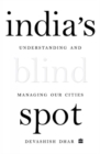 India's Blind Spot : Understanding and Managing Our Cities - Book