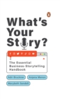 What's Your Story? : The Essential Business Storytelling Handbook - eBook