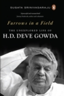 Furrows in a Field : The Unexplored Life of H.D. Deve Gowda - eBook