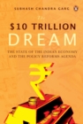 The Ten Trillion Dream : State Of Indian Economy And The Policy Reforms Agenda - eBook