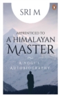 Apprenticed to a Himalayan Master : A Yogi's Autobiography - eBook