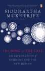 The Song of the Cell : An Exploration of Medicine and the New Human - eBook