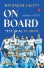 ON BOARD : TEST, TRIAL AND TRIUMPH, My Years in BCCI - Book