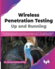 Wireless Penetration Testing : Run Wireless Networks Vulnerability Assessment, Wi-Fi Pen Testing, Android and iOS Application Security, and Break WEP, WPA, and WPA2 Protocols - Book