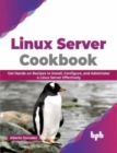 Linux Server Cookbook : Get Hands-on Recipes to Install, Configure, and Administer a Linux Server Effectively - Book