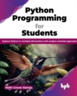 Python Programming for Students : Explore Python in multiple dimensions with project-oriented approach - Book