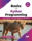 Basics of Python Programming : Learn Python in 30 days (Beginners approach) - Book