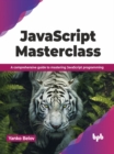 JavaScript Masterclass : A comprehensive guide to mastering JavaScript programming - Book