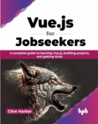 Vue.js for Jobseekers : A complete guide to learning Vue.js, building projects, and getting hired - Book