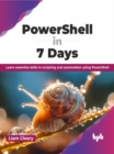 PowerShell in 7 Days : Learn essential skills in scripting and automation using PowerShell - Book