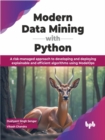 Modern Data Mining with Python : A risk-managed approach to developing and deploying explainable and efficient algorithms using ModelOps - Book
