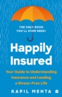 Happily Insured : Your Guide to Understanding Insurance and Leading a Stress-free Life - Book
