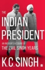 The Indian President : An Insider's Account of the Zail Singh Years 1982-87 - Book