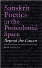 Sanskrit Poetics in the Postcolonial Space : Beyond the Canon - Book