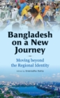 Bangladesh on a New Journey : Moving beyond the Regional Identity - Book