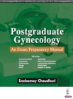 Postgraduate Gynecology : An Exam Preparatory Manual - Book