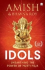 Idols : Unearthing the Power of Murti Puja - Book