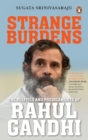 Strange Burdens : The Politics and Predicaments of Rahul Gandhi - eBook